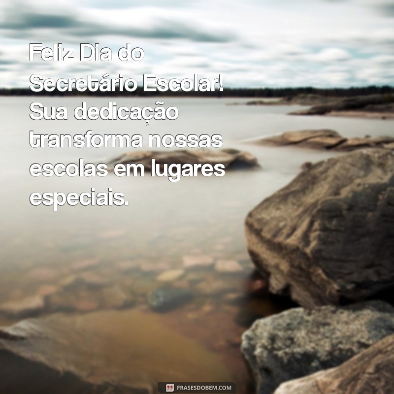 feliz dia do secretário escolar Feliz Dia do Secretário Escolar! Sua dedicação transforma nossas escolas em lugares especiais.