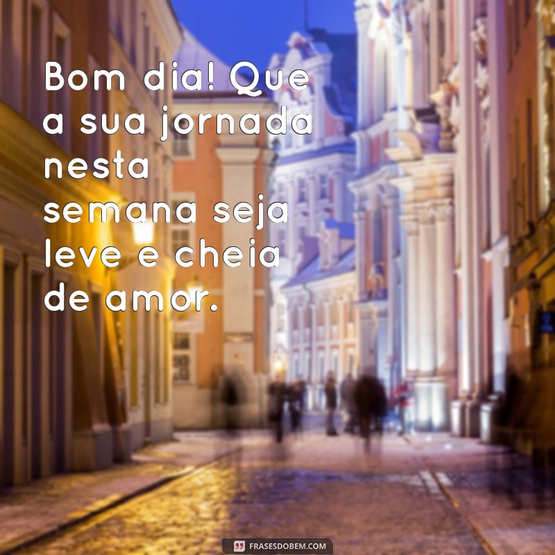 Mensagens Inspiradoras de Bom Dia para Começar a Semana com Positividade 