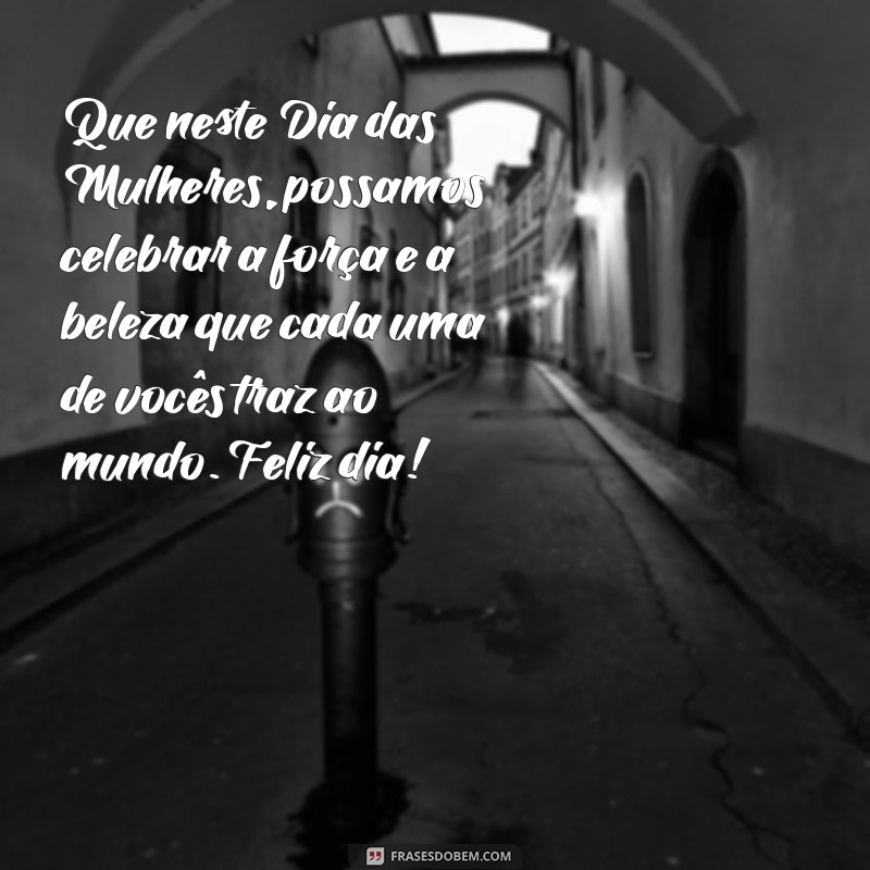 homenagem feliz dia das mulherés 2022 Que neste Dia das Mulheres, possamos celebrar a força e a beleza que cada uma de vocês traz ao mundo. Feliz dia!