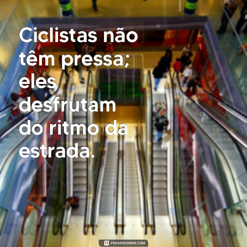 50 Frases Inspiradoras de Ciclistas para Compartilhar no Tumblr 