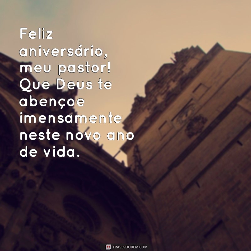 feliz aniversário meu pastor Feliz aniversário, meu pastor! Que Deus te abençoe imensamente neste novo ano de vida.