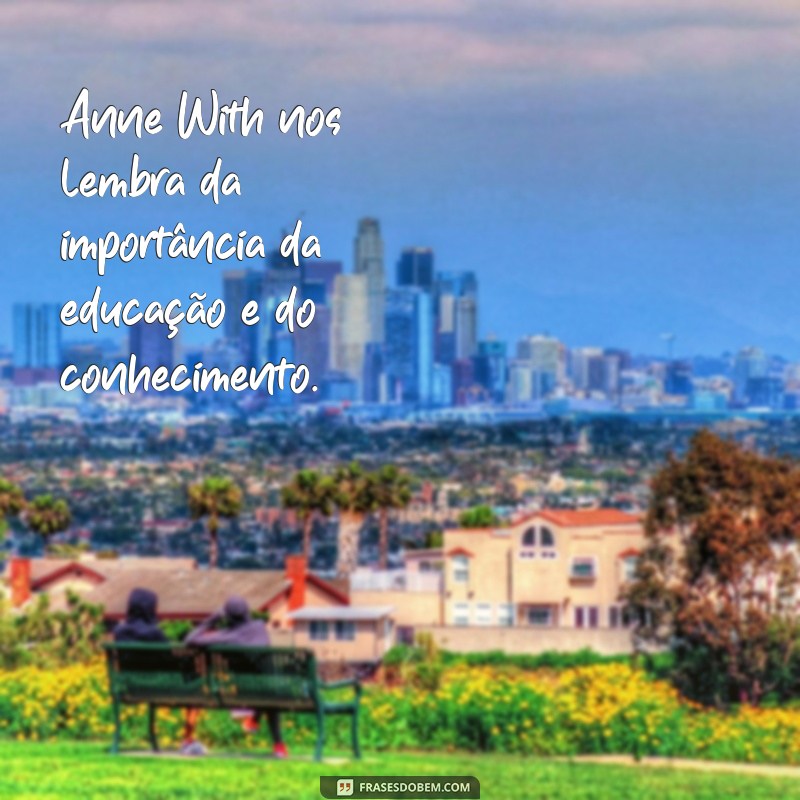 Descubra as melhores frases de Anne Witherspoon para se inspirar e refletir 