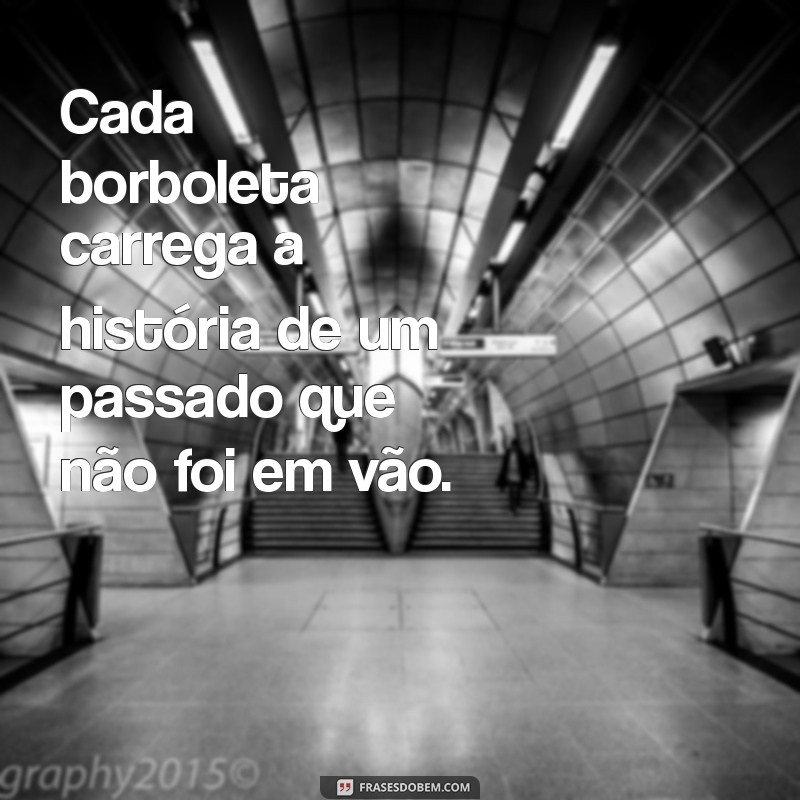 Frases Inspiradoras sobre a Metamorfose da Borboleta: Transformação e Renascimento 