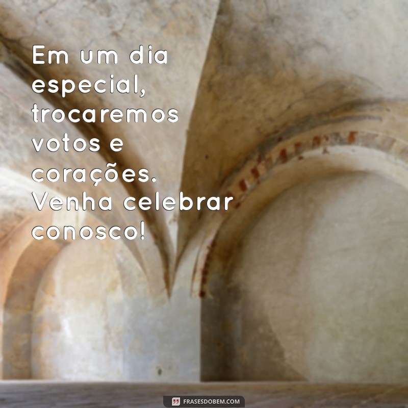 Frases Criativas para Convites de Casamento: Inspire-se para o Seu Grande Dia! 