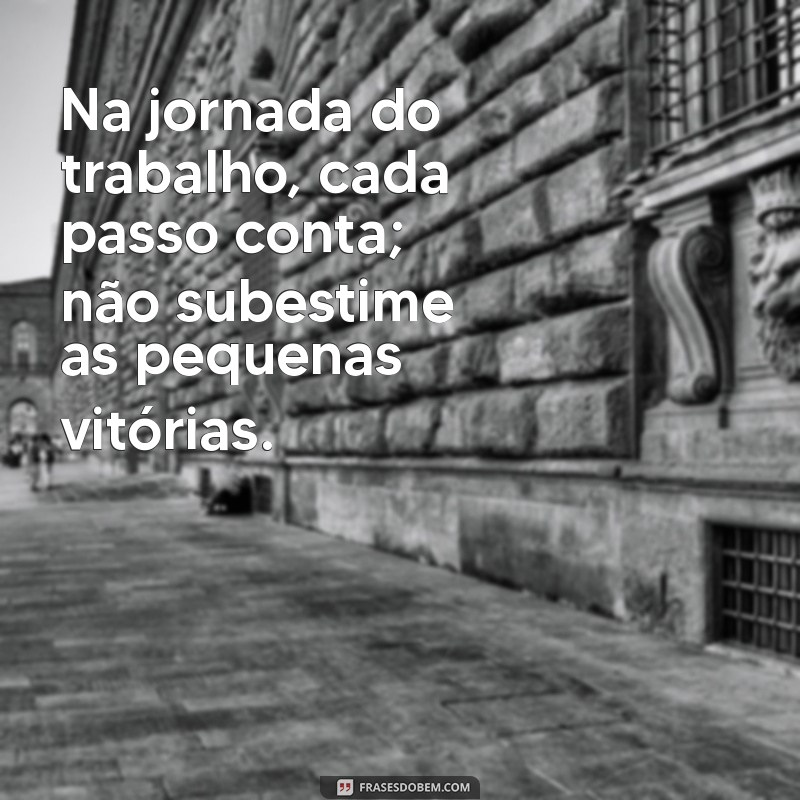 Frases Inspiradoras do Dia para Aumentar sua Motivação no Trabalho 