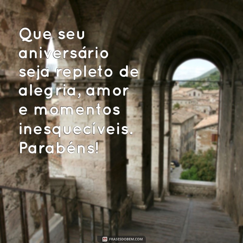 mensagem de feliz aniversário escrita Que seu aniversário seja repleto de alegria, amor e momentos inesquecíveis. Parabéns!