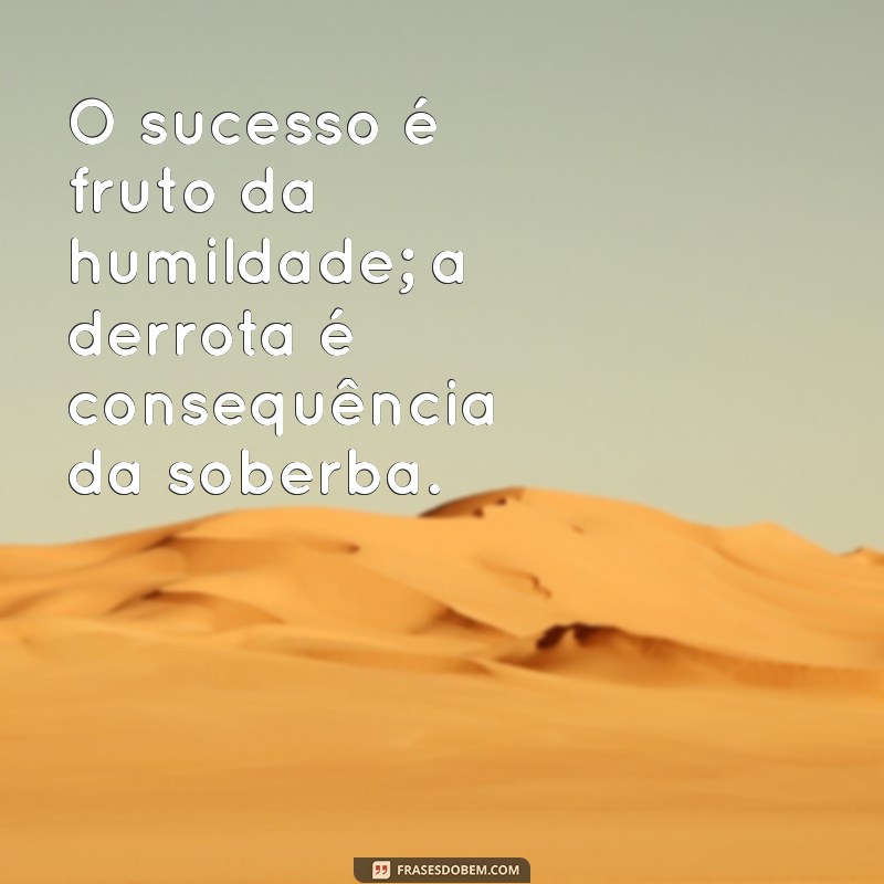 Humildade e Soberba: A Chave para a Honra e o Sucesso 