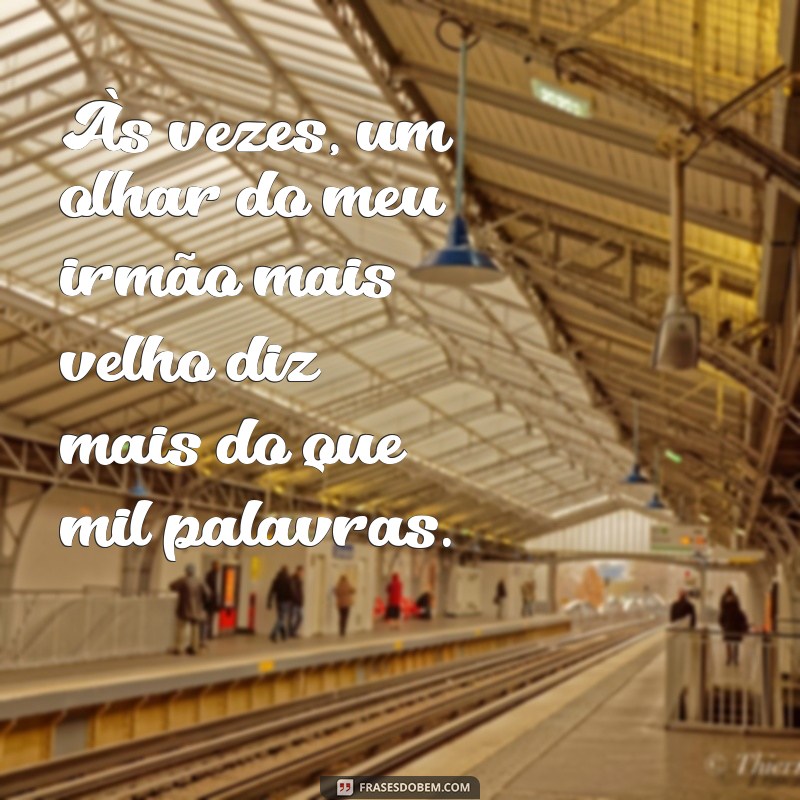 Frases Inspiradoras para Celebrar o Amor pelo Irmão Mais Velho 