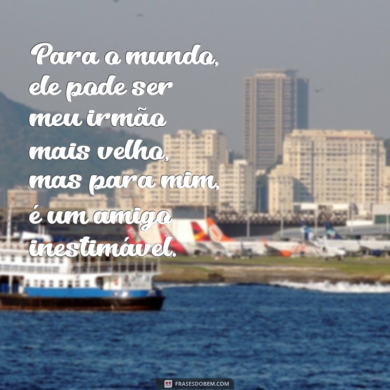 Frases Inspiradoras para Celebrar o Amor pelo Irmão Mais Velho 