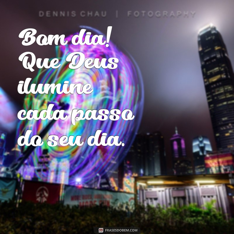 bom dia que deus abençoe nosso dia Bom dia! Que Deus ilumine cada passo do seu dia.