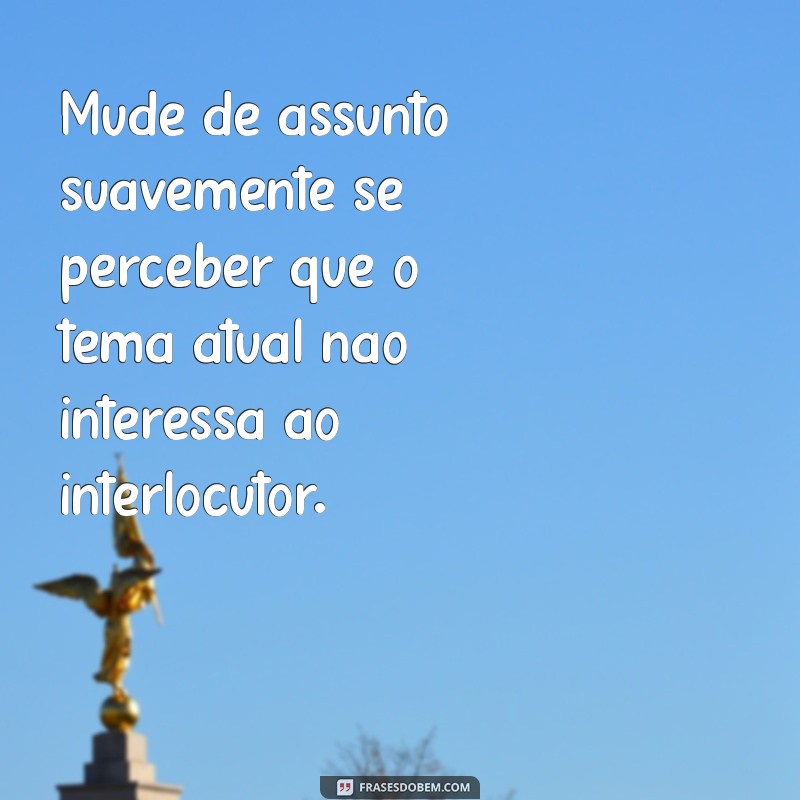 10 Dicas Infalíveis para Manter uma Conversa Fluida e Engajante 