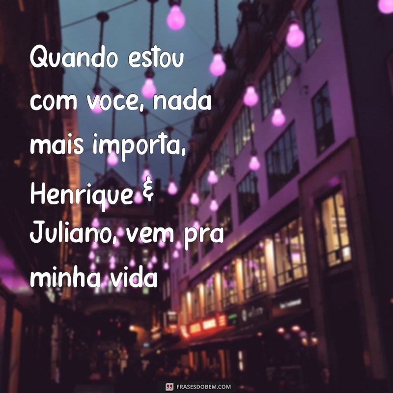 Descubra as Emocionantes Letras de Henrique & Juliano em Vem Pra Minha Vida 