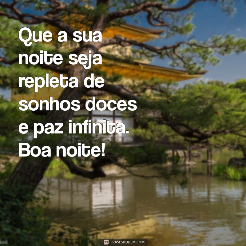 uma mensagem de boa noite com muito carinho Que a sua noite seja repleta de sonhos doces e paz infinita. Boa noite!