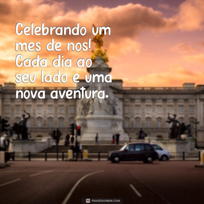 texto para um mes de namoro Celebrando um mês de nós! Cada dia ao seu lado é uma nova aventura.