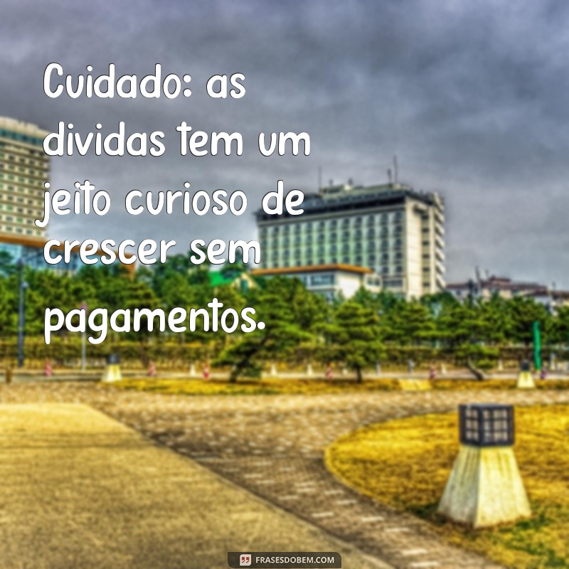 Frases Impactantes para Cobrança de Dinheiro: Como Pedir com Eficácia 