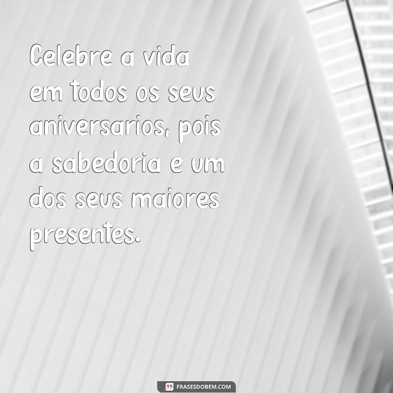 Descubra as melhores frases de aniversário repletas de sabedoria 