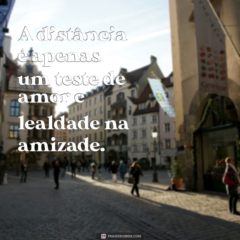 Frases Inspiradoras sobre Amizade Antiga e Distante: Reviva Memórias 