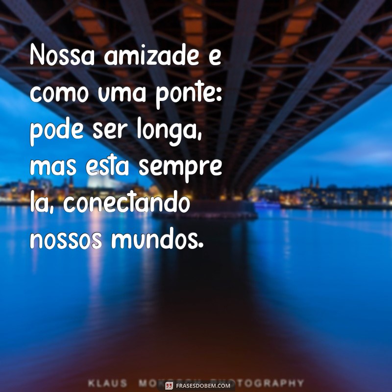 Frases Inspiradoras sobre Amizade Antiga e Distante: Reviva Memórias 