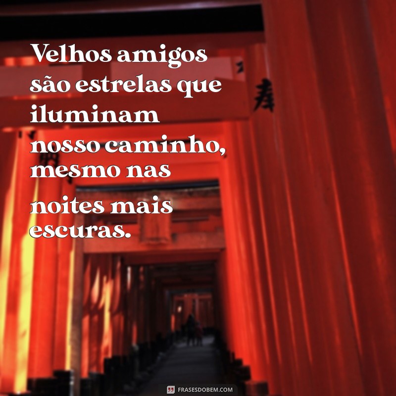 Frases Inspiradoras sobre Amizade Antiga e Distante: Reviva Memórias 