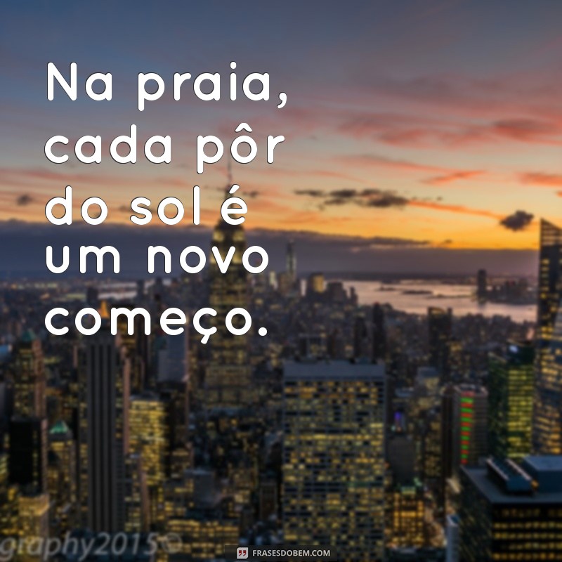 Frases Inspiradoras para Aproveitar o Melhor da Praia: Celebre o Verão 