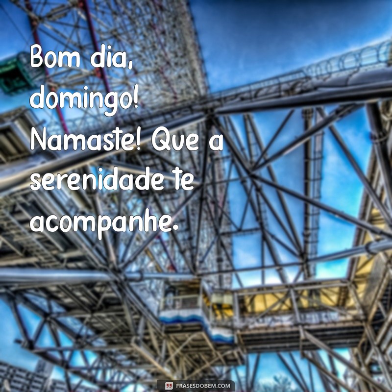 Bom Dia Domingo: Encontre Paz e Inspiração com Namastê 