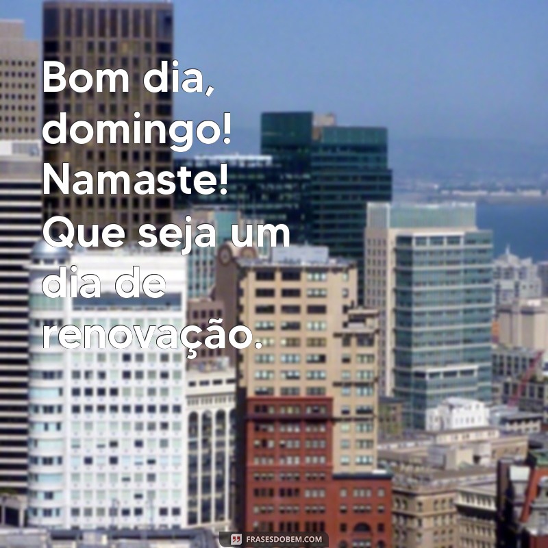 Bom Dia Domingo: Encontre Paz e Inspiração com Namastê 