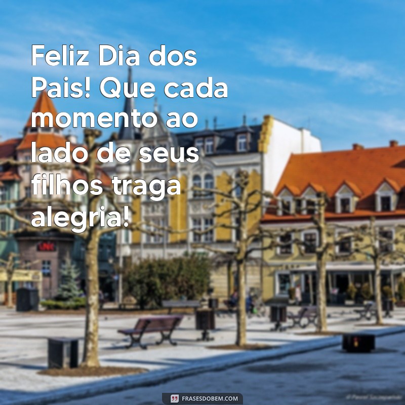 Mensagem Especial: Feliz Dia dos Pais para Todos os Pais! 