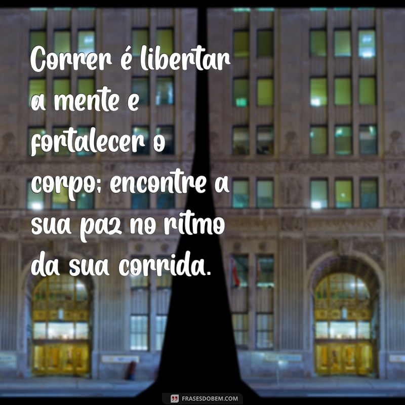 29 Frases Motivacionais para Impulsionar sua Corrida e Aumentar seu Desempenho 