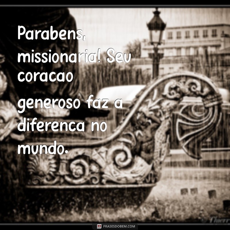 Mensagens Inspiradoras de Parabéns para Missionárias Evangélicas 