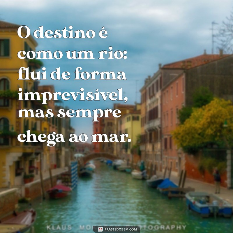 Descubra Frases Inspiradoras sobre Destino para Transformar sua Perspectiva 