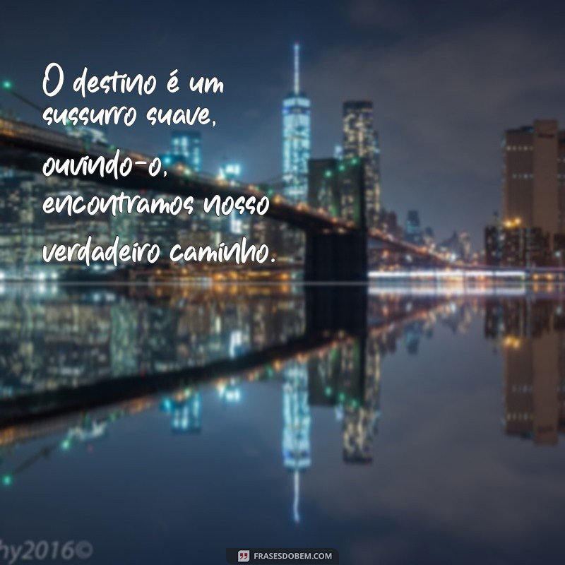 Descubra Frases Inspiradoras sobre Destino para Transformar sua Perspectiva 