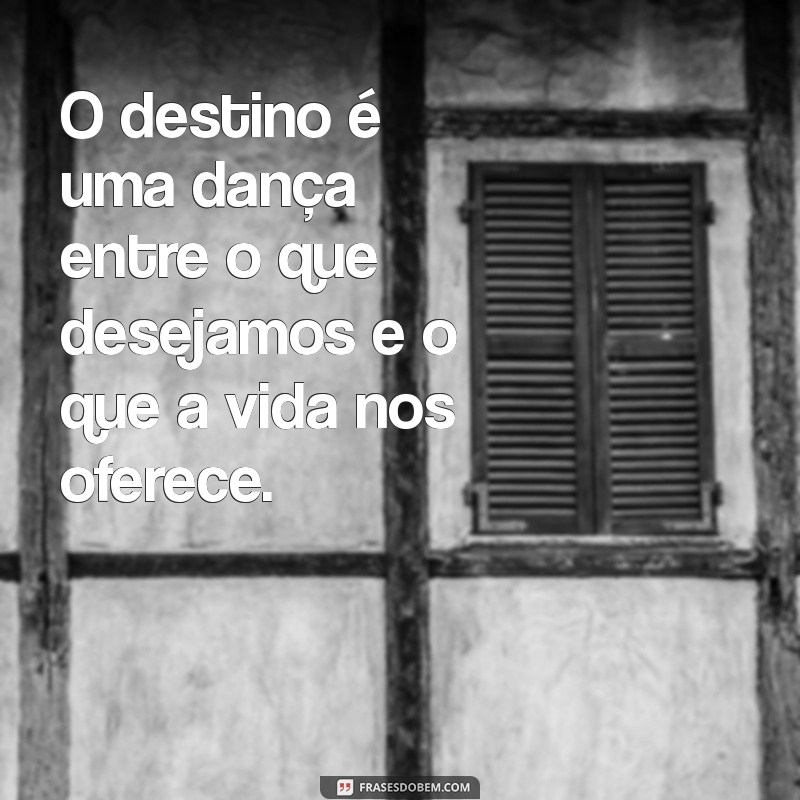 Descubra Frases Inspiradoras sobre Destino para Transformar sua Perspectiva 