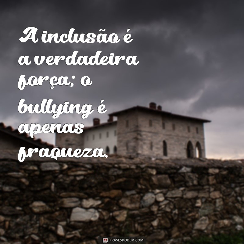 Frases Impactantes sobre Bullying: Reflexões e Conscientização 