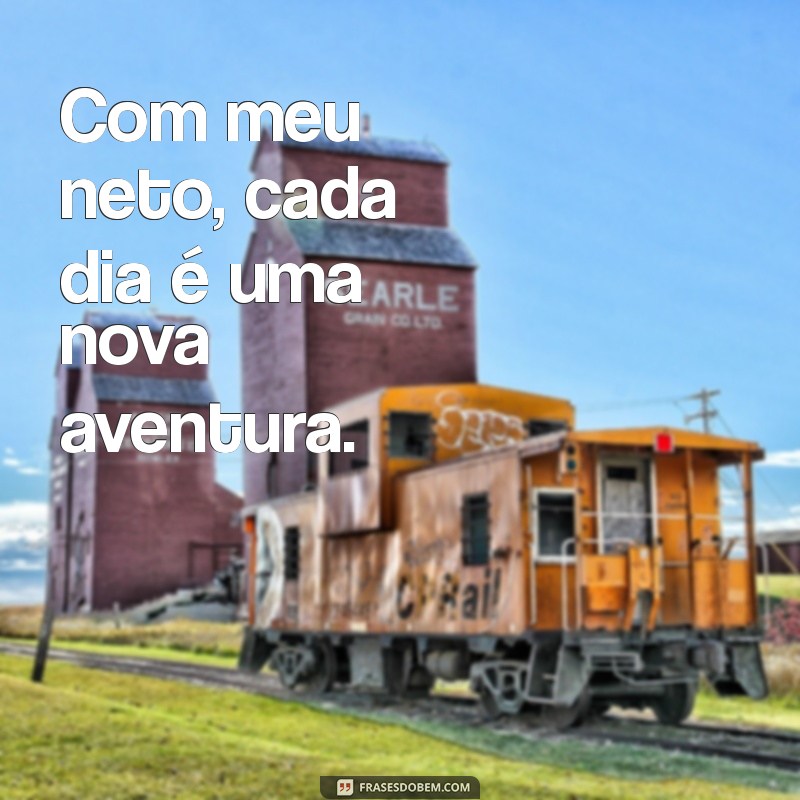 Frases Incríveis para Legendar Fotos do Seu Neto 