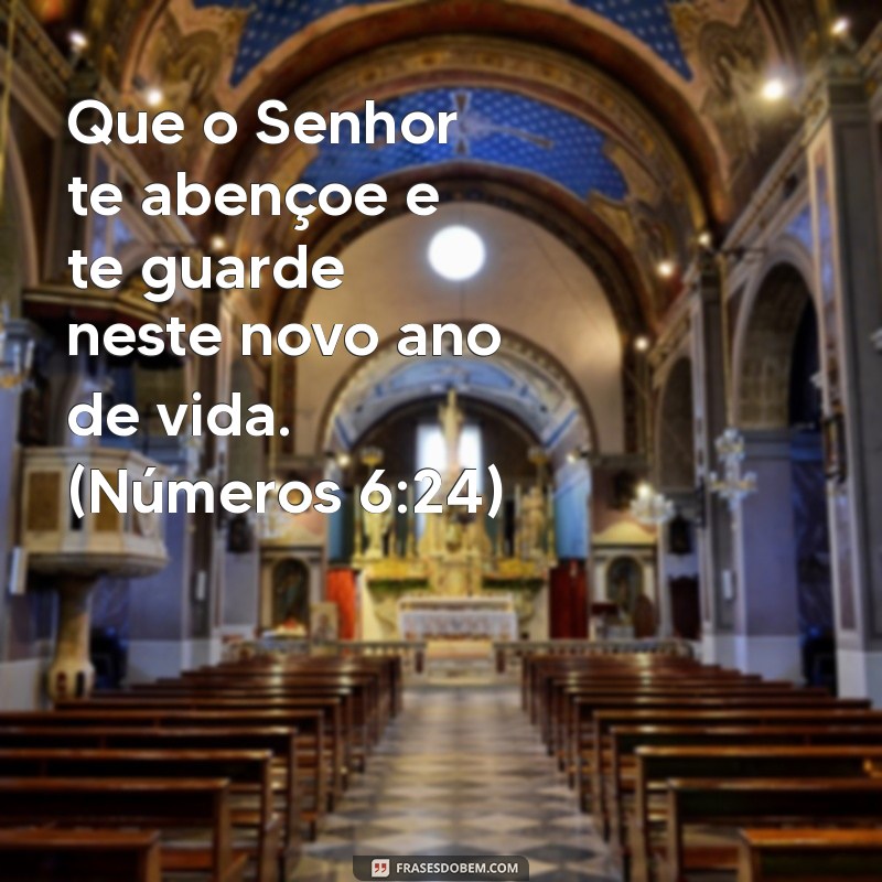 versículos de bênção para aniversariante evangélica Que o Senhor te abençoe e te guarde neste novo ano de vida. (Números 6:24)