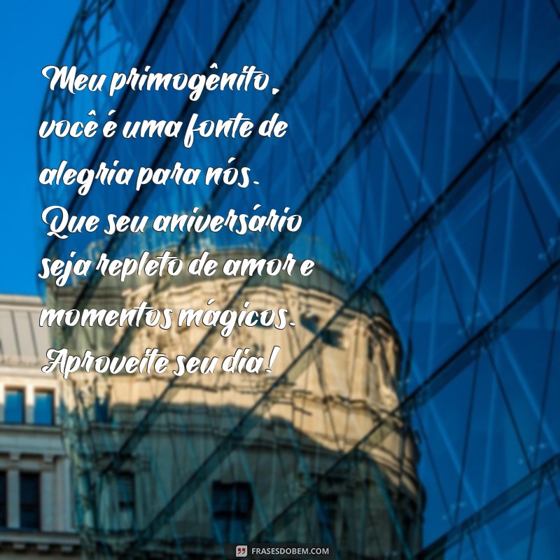 Feliz Aniversário, Filho Primogênito: Mensagens Emocionantes para Celebrar Seu Dia Especial 