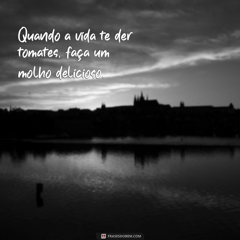 Frases Criativas e Divertidas sobre Tomate para Inspirar seu Dia 