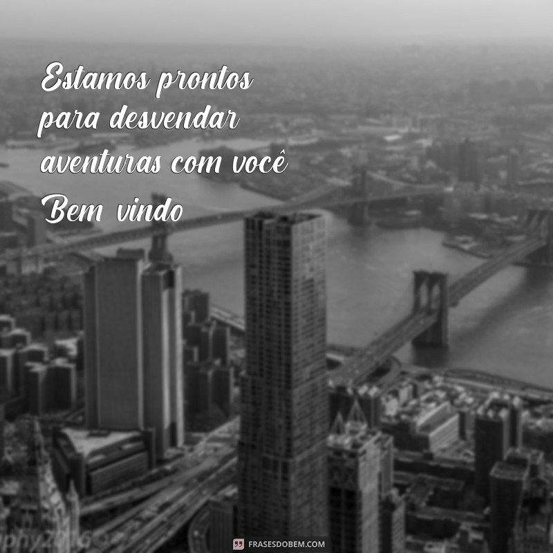 Frases de Boas-Vindas: Inspire e Encante com Mensagens Acolhedoras 