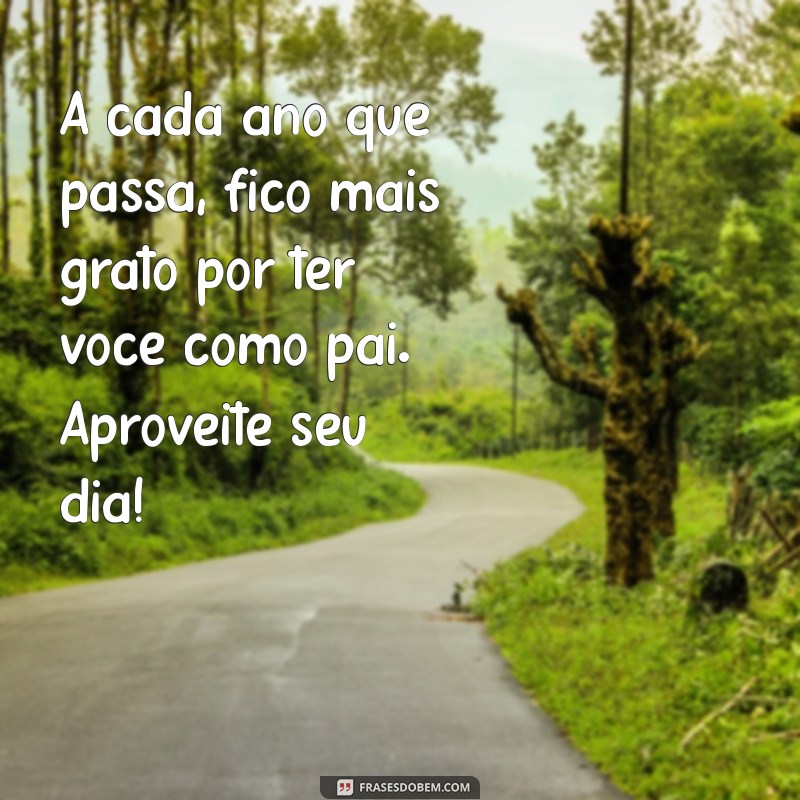 Frases Emocionantes de Aniversário para Celebrar o Seu Pai 