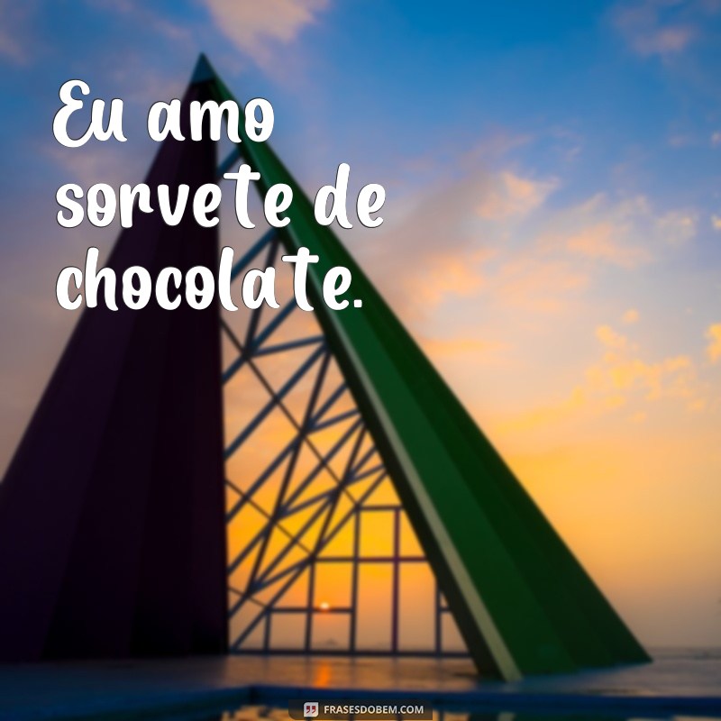 frases de concordancia verbal Eu amo sorvete de chocolate.