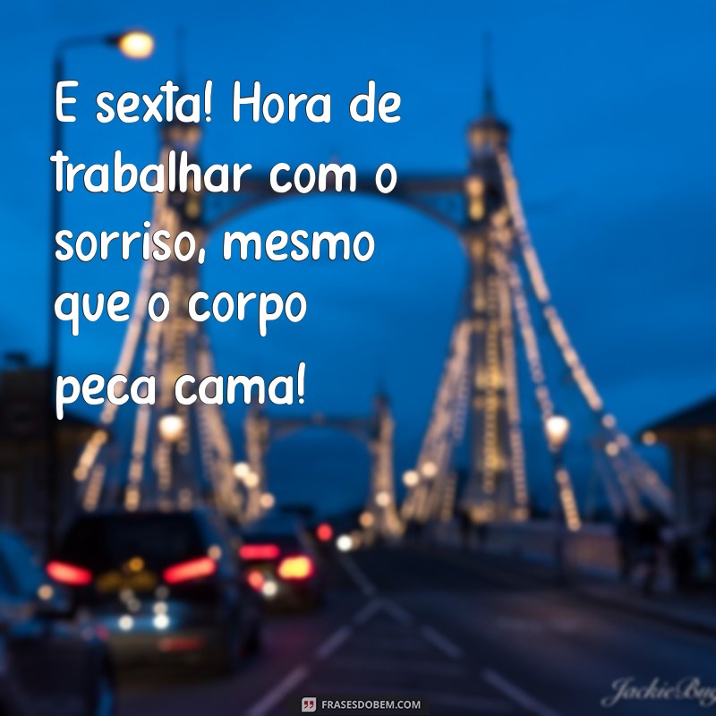 Frases Engraçadas para Dar Bom Dia na Sexta-Feira: Comece o Fim de Semana com Sorriso! 