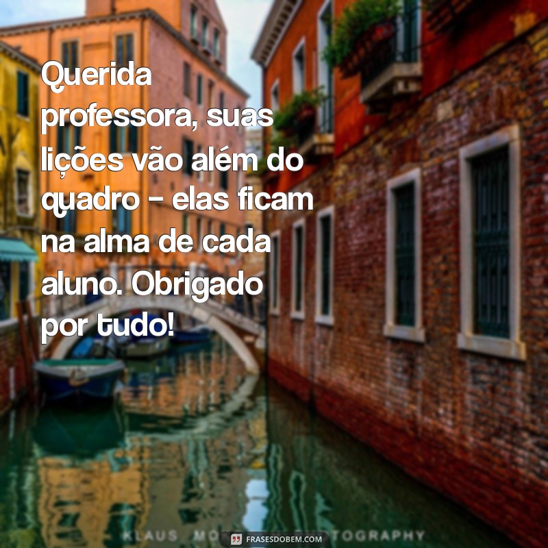 msg para professora querida Querida professora, suas lições vão além do quadro – elas ficam na alma de cada aluno. Obrigado por tudo!