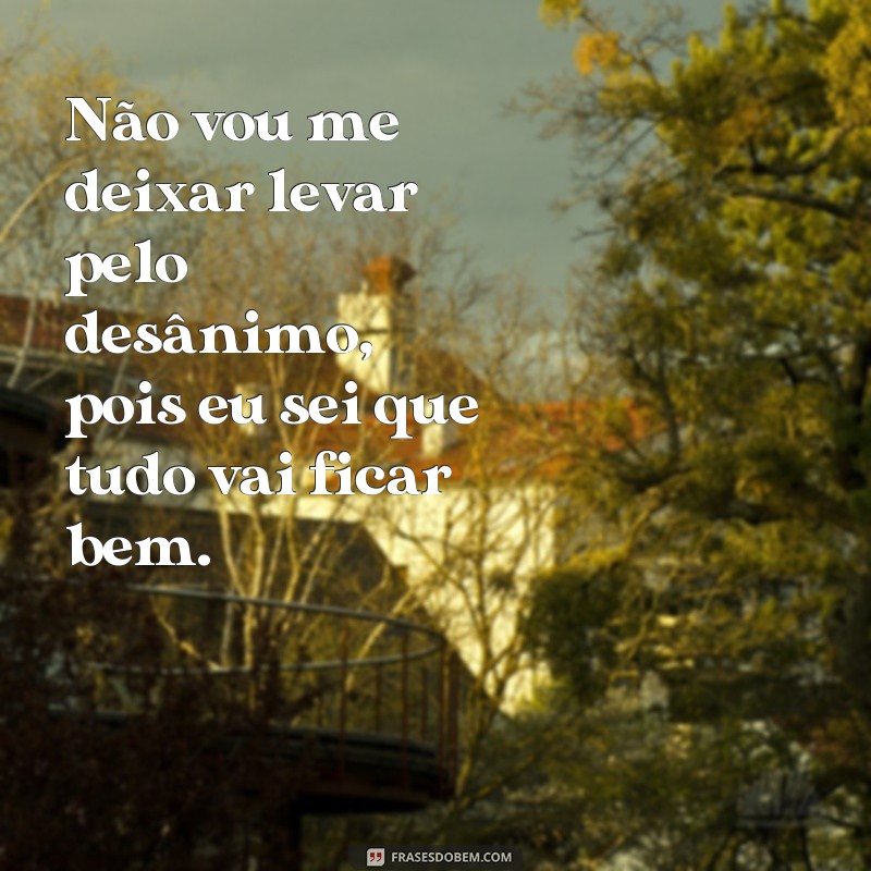 Frases de esperança: Eu sei que tudo vai ficar bem! 