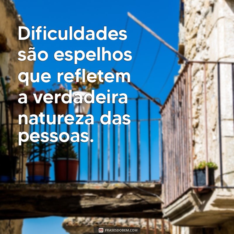 Frases Inspiradoras: Descubra Como os Momentos Difíceis Revelam Verdadeiras Amizades 