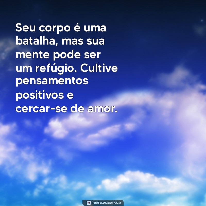 Palavras de Conforto: Mensagens Inspiradoras para Ajudar Quem Enfrenta o Câncer 