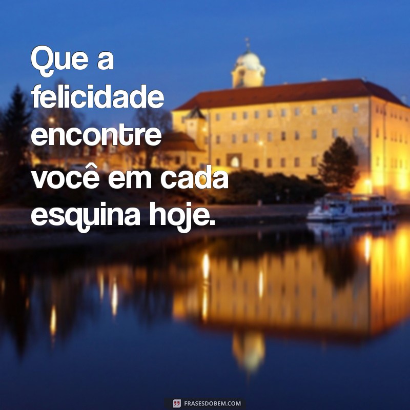 Frases Inspiradoras para Abençoar o Seu Dia 