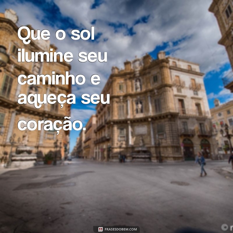 Frases Inspiradoras para Abençoar o Seu Dia 