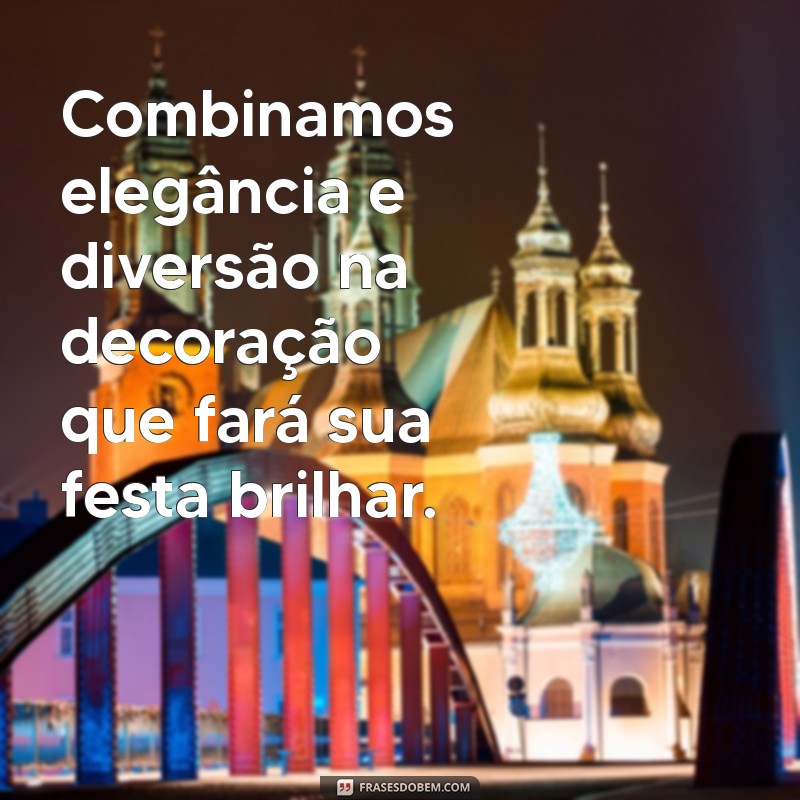 Frases Criativas para Promover Decoração de Festas e Encantar Seus Clientes 