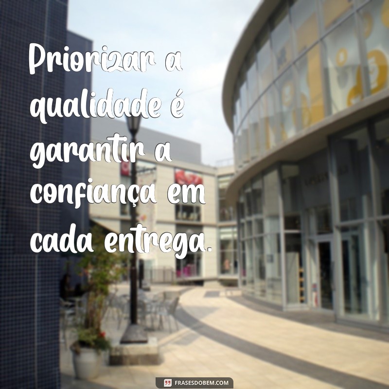 Frases Inspiradoras sobre Qualidade: Melhore Sua Vida e Trabalho 