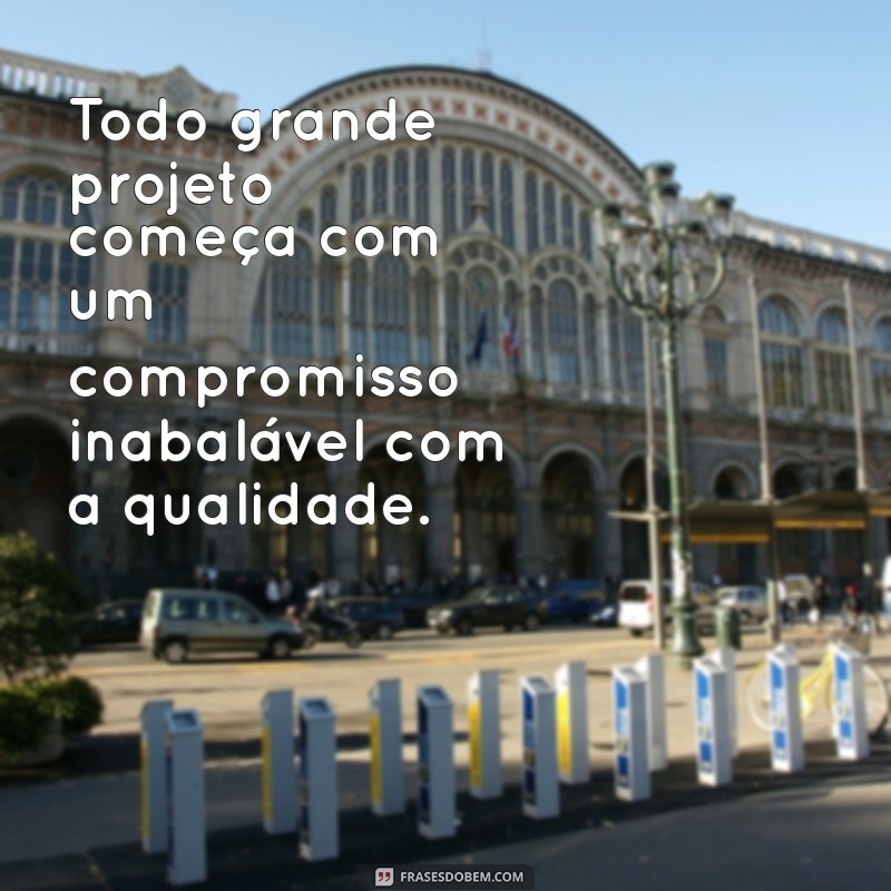 Frases Inspiradoras sobre Qualidade: Melhore Sua Vida e Trabalho 